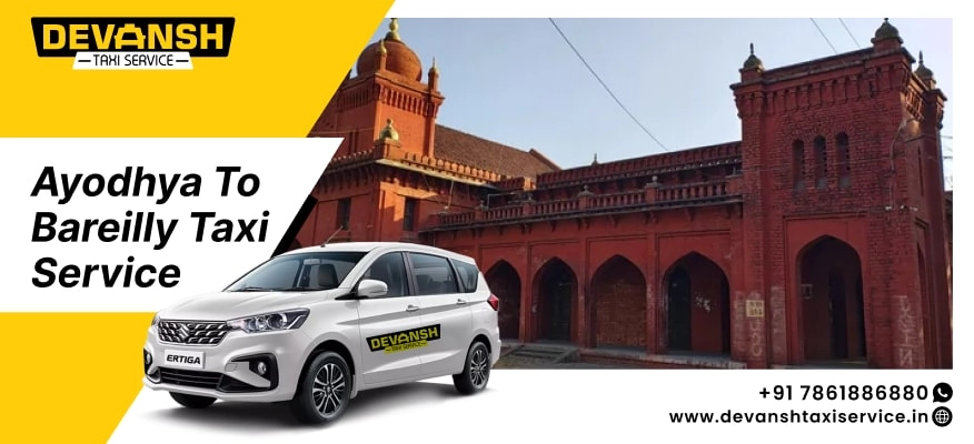 Ayodhya to Bareilly Taxi Service, Ayodhya to Bareilly Cab Fare Starts @ Rs. 12/Km - Devansh Taxi Service