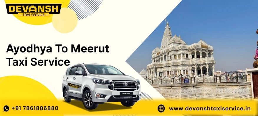 Ayodhya to Meerut Taxi Service, Ayodhya to Meerut Cab Fare Starts @ Rs. 12/Km - Devansh Taxi Service