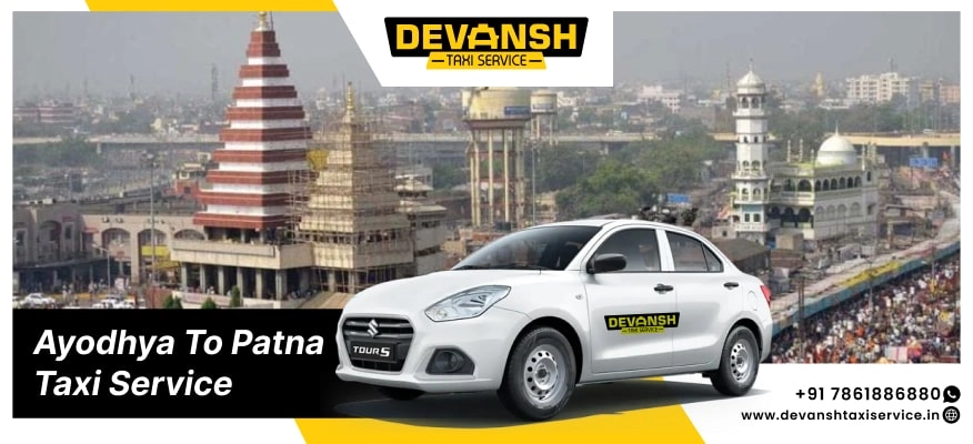 Ayodhya to Patna Taxi Service, Ayodhya to Patna Cab Fare Starts @ Rs. 12/Km - Devansh Taxi Service