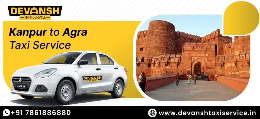 Kanpur to Agra Taxi Service | Book Kanpur to Agra Cab Service @ Rs. 12/Km - Devansh Taxi Service