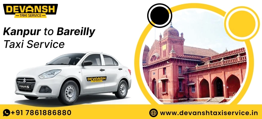 Kanpur to Bareilly Taxi Service | Book Kanpur to Bareilly Cab Service @ Rs. 12/Km - Devansh Taxi Service