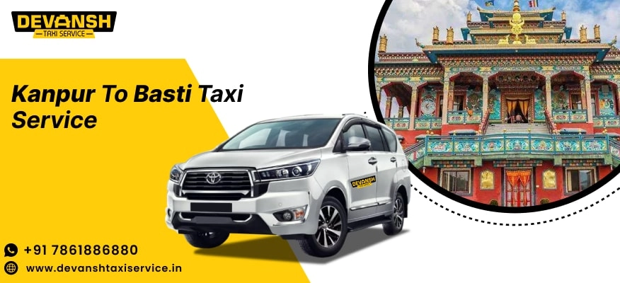 Kanpur to Basti Taxi Service | Kanpur to Basti Cabs @ Rs. 12/Km - Devansh Taxi Service