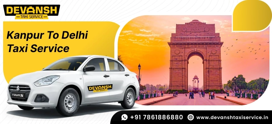 Kanpur to Delhi Taxi Service | Kanpur to Delhi Cab @ Rs. 12/Km - Devansh Taxi Service