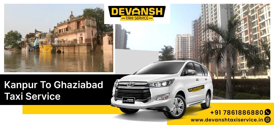 Kanpur to Ghaziabad Taxi Service | Kanpur to Ghaziabad Cab @ Rs. 12/Km - Devansh Taxi Service