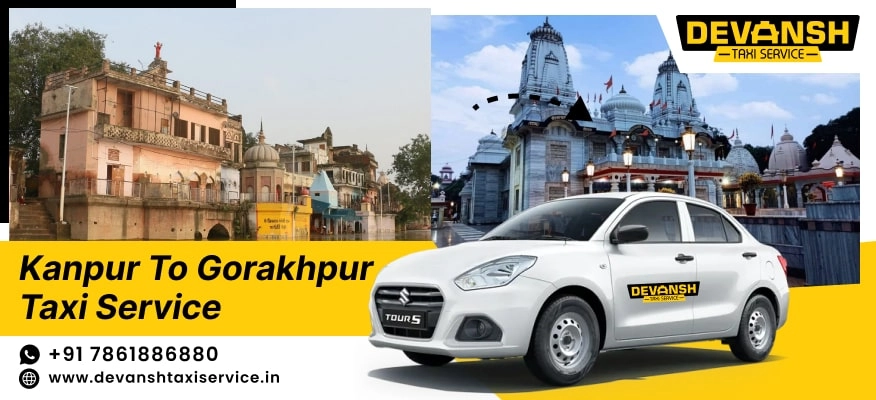 Kanpur to Gorakhpur Taxi Service | Kanpur to Gorakhpur Cab @ Rs. 12/Km - Devansh Taxi Service