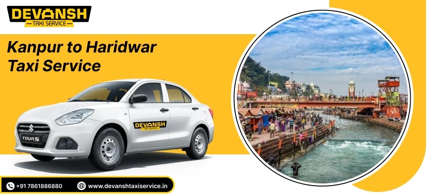 Kanpur to Haridwar Taxi Service | Book Kanpur to Haridwar Cab @ Rs. 12/Km - Devansh Taxi Service