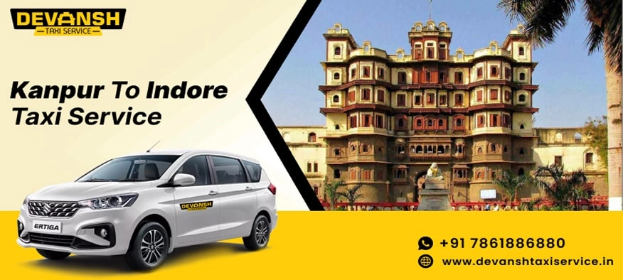Kanpur to Indore Taxi Service | Kanpur to Indore Cab Fare Starts @ Rs. 12/Km - Devansh Taxi Service