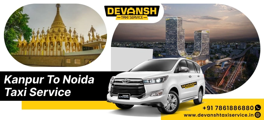 Kanpur to Noida Taxi Service | Kanpur to Noida Cab @ Rs. 12/Km - Devansh Taxi Service