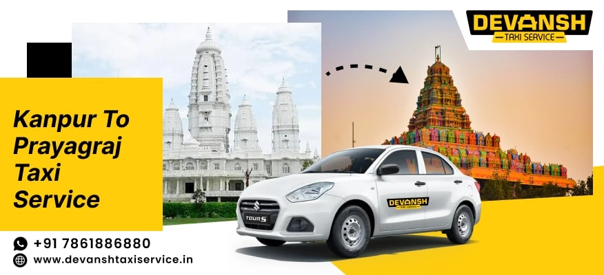 Kanpur to Prayagraj Taxi Service | Kanpur to Prayagraj Cabs @ Rs. 12/Km - Devansh Taxi Service