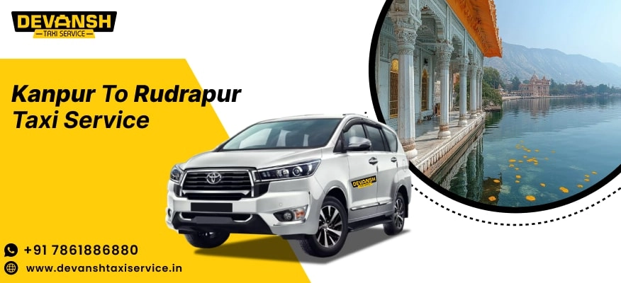 Kanpur to Rudrapur Taxi Service | Kanpur to Rudrapur Cab @ Rs. 12/Km - Devansh Taxi Service