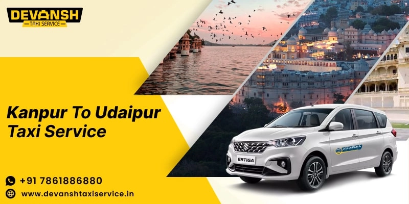 Kanpur to Udaipur Taxi Service | Kanpur to Udaipur Cab Fare Starts @ Rs. 12/Km - Devansh Taxi Service