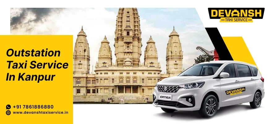 Outstation Cab Service in Kanpur, Outstation Taxi Booking in Kanpur, Car Hire for Outstation in Kanpur - Devansh Taxi Service
