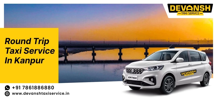 Round Trip Taxi Service in Kanpur | Round Trip Cab Booking in Kanpur - Devansh Taxi Service